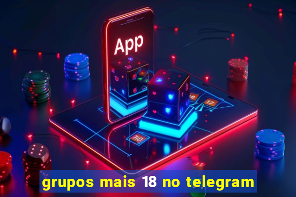 grupos mais 18 no telegram